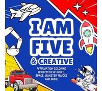 5 Year Old Boy Gift : I Am Five and Creative : Affirmation Coloring Book with Vehicles, Space, Monster Trucks ...: Christmas Birthday Presents