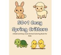 50+1 Cozy Spring Critters: A Bold and Easy Cute Animal Coloring Book for Kids, Teens, and Adults to Relax, Smile, and Celebrate the Joy of Spring