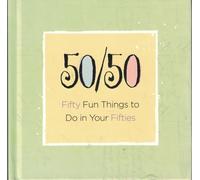 50/50 Fifty Fun Things to Do in Your Fifties