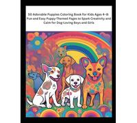 50 Adorable Puppies Coloring Book for Kids Ages 4-8: Fun and Easy Puppy-Themed Pages to Spark Creativity and Calm for Dog-Loving Boys and Girls: A ... Puppies, Smiling Dogs, and Simple Designs