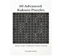 50 Advanced Kakuro Puzzles: Hard Kakuro Logic Puzzles for Experienced Solvers | Number Deduction Brain Training (Everpath Kakuro Series)
