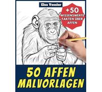 50 Affen-Malvorlagen - Malbuch für Kinder und Erwachsene: +50 erstaunliche Fakten über Affen. Ausmalbuch für Jungen und Mädchen. Male und lerne mit Elsa - Tiere - Band 20