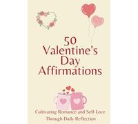 50 Affirmations for Valentine's Day:Love's Echo: Cultivating Romance and Self-Love Through Daily Reflection
