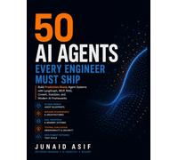50 AI AGENTS EVERY ENGINEER MUST SHIP: Build Production-Ready Agent Systems with LangGraph, MCP, RAG, CrewAI, AutoGen, and Modern AI Frameworks