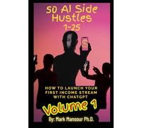 50 AI Side Hustles Volume 1: How to Launch Your First Income Stream with ChatGPT (AI for business and wealth)