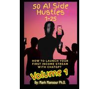 50 AI Side Hustles Volume A: How to Launch Your First Income Stream with ChatGPT (AI for business and wealth)