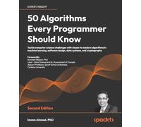 50 Algorithms Every Programmer Should Know: Tackle computer science challenges with classic to modern algorithms in machine learning, software design, data systems, and cryptography
