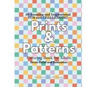 50 Amazing and Inspirational FUN and CHALLENGING - Prints & Patterns: Coloring Book For Adults-Stress Relief and Relaxation
