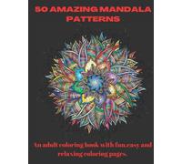 50 amazing: mandala patterns: An adult coloring book with fun, easy and relaxing coloring pages.