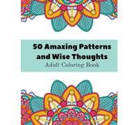 50 Amazing Patterns and Wise Thoughts: Adult Coloring Book