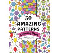 50 Amazing Patterns Coloring book for Adults - Book 2: Relax, Create, and Unwind with Beautiful Repeating Designs