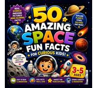 50 AMAZING SPACE FUN FACTS: FOR CURIOUS KIDS AGES 3-5