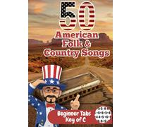 50 American Folk & Country Songs: Easy Harmonica Tabs for Beginners - Key of C (No Music Theory Required): Play Classic Bluegrass, Cowboy, and ... The Ultimate Songbook for Diatonic Harmonica