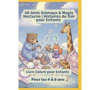 50 Amis Animaux & Magie Nocturne | Histoires du Soir pour Enfants | Livre Coloré pour Enfants | Pour les 4 à 8 ans
