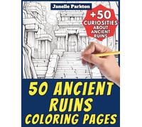 50 Ancient Ruins Coloring Pages for Kids and Adults: +50 Curiosities about Historic Remains of Old Civilizations. Coloring Book for Children and Teens. Color and Learn with Janelle - History - Vol. 64