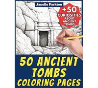50 Ancient Tombs Coloring Pages for Kids and Adults: +50 Curiosities about these Stone Crypts and Forgotten Sepulchers. Coloring Book for Children and ... 67 (Color And Learn With Janelle - History)