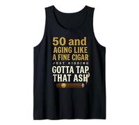 50 and Aging Like A Fine Cigar Just Kidding Tap that Ash Tank Top