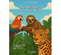 50 Animal Coloring Pages from Costa Rica - For Children Ages 4 to 10: A Fun and Educational Journey into the World of Cute and Realistic Tropical Animals