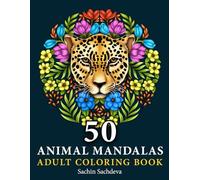 50 Animal Mandalas: Adult Colouring Book featuring Floral Mandalas, Geometric Patterns, Swirls, Wreath, Wild Creatures for Relaxation and Stress Relieving Designs (Coloring Book for Adults)
