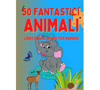 50 Animali fantastici: libro da colorare per bambini