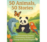 50 Animals, 50 Stories: A Heartwarming Journey of Friendship, Kindness & Courage from the Animal Kingdom: 3 (50 Ocean Creatures)