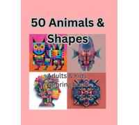 50 Animals and Shapes coloring book for Adults and Kids: Awesome 50 Animal and Shapes coloring book