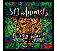 50 Animals Coloring Book For Teens & Adults Relaxation: Lions, Wolves, Hawks, Owls, Elephants, Dogs, Cats and Many More!