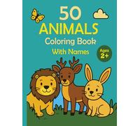 50 Animals Coloring Book With Names: Fun and easy line art for kids 2+ Learn animal names while coloring 50 cute animals. One-sided pages prevent ... pencils. (Fun & Facts Coloring Series)