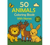 50 Animals Coloring Book With Names: Fun and easy line art for kids 2+ Learn animal names while coloring 50 cute animals. One-sided pages prevent ... pencils. (Fun & Facts Coloring Series)