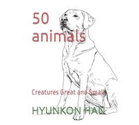 50 animals: Creatures Great and Small (The 50 Wonders of [object] Series)
