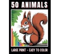 50 ANIMALS Large Print Coloring Book: Bold Lines and Easy to Color Wildlife Illustrations Featuring Wild Animals, Pets, Birds, Insects and More... (Bold & Easy to Color Large Print Coloring Books)