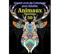 50 Animaux Mandalas. Grand Livre de Coloriage pour Adultes. Conceptions Anti-Stress: Motifs D'animaux et de Mandalas (Chevaux, Hiboux, Chiens, Chats, Oiseaux, Poissons, Papillons et plus encore!)