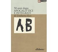 50 anni dopo apocalittici e integrati di Umberto Eco