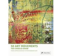 50 Art Movements You Should Know: From Impressionism to Performance Art (50 You Should Know)