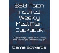 $50 Asian Inspired Weekly Meal Plan Cookbook: 7 Days of Budget-Friendly Meals, Grocery Lists, Easy Recipes & Money-Saving Tips ($50 Meal Plan Cookbook Series)