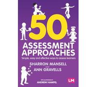 50 Assessment Approaches: Simple, easy and effective ways to assess learners