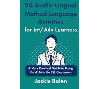 50 Audio-Lingual Method Language Activities for Int/Adv Learners: A Very Practical Guide to Using the ALM in the ESL Classroom (AudioLingual Language Teaching Activities)