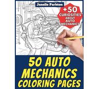 50 Auto Mechanics Coloring Pages Book for Kids and Adults: +50 Amazing Facts about Auto Mechanics. Coloring Book for Children and Grown-Ups. Color and Learn with Janelle - Professions - Vol. 21