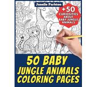 50 Baby Jungle Animals Coloring Pages for Kids and Adults: +50 Curiosities about these Young Exotic Creatures. Coloring Book for Children and Mature. Color and Learn with Janelle - Animals - Vol. 401