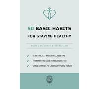 50 Basic Habits for Staying Healthy: Build a Healthier Everyday Life (The 50 Essentials Series)