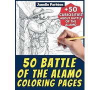 50 Battle Of The Alamo Coloring Pages Book for Kids and Adults: +50 Amazing Facts about Battle Of The Alamo. Coloring Book for Children and Grown-Ups. Color and Learn with Janelle - History - Vol. 38