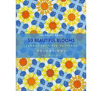 50 Beautiful Blooms: Floral Patterns for Stress Relief and Relaxation