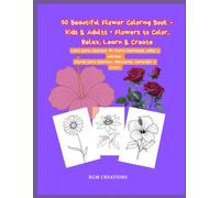 50 Beautiful Flower Coloring Book - Kids & Adults • Flowers to Color, Relax, Learn & Create: Libro para Colorear 50 Flores Hermosas - Niños y Adultos ... para Colorear, Relajarse, Aprender y Crear