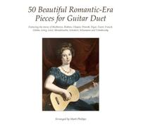 50 Beautiful Romantic-Era Pieces for Guitar Duet: Featuring the music of Beethoven, Brahms, Chopin, Dvorák, Elgar, Fauré, Franck, Glinka, Grieg, ... Tchaikovsky (Guitar Duet Anthology Series)