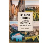 50 Best Hidden Gems in Italy to Visit in 2025: Secret Places, Off-the-Beaten-Path Towns, Villages, and Natural Wonders for Authentic Travel Experiences