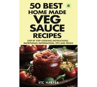 50 Best Home Made Veg Sauce Recipes, Step by Step Nutritional Information, Tips & Tricks: Diverse Vegetarian Sauces, Dressings and Garnishes for ... Tomato Sauce (Vic Harper Recipe Series)
