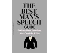 50 Best Man Speeches to help you craft the Ultimate Best Man's Speech: The Best Man's Speech GUIDE