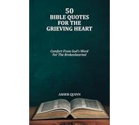 50 BIBLE QUOTES FOR THE GRIEVING HEART: Comfort From God's Word For The Brokenhearted (Grief Is Different For Christians)