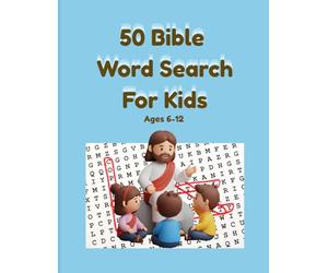 50 Bible Word Search For Kids: Fun Bible Word Search Puzzles for Kids Ages 6-12: A Fun Way to Explore Scripture Through Play and Grow in Faith