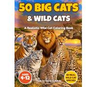 50 Big Cats & Wild Cats: A Realistic Wild Cat Coloring Book for Kids Ages 3-13 - 50 Real Lions, Tigers, Leopards, Cheetahs and Wild Cats with Names in Full-Page Scenes